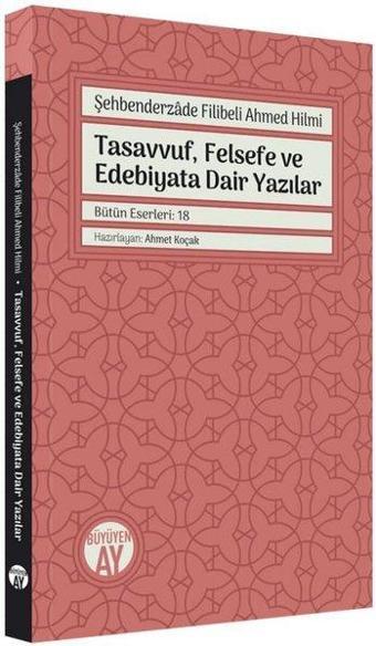 Tasavvuf, Felsefe ve Edebiyata Dair Yazılar - Bütün Eserler: 18 - Şehbenderzade Filibeli Ahmed Hilmi - Büyüyenay Yayınları