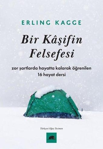 Bir Kaşifin Felsefesi - Zor Şartlarda Hayatta Kalarak Öğrenilen 16 Hayat Dersi - Erling Kagge - Kolektif Kitap