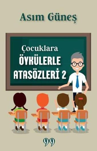 Çocuklara Öykülerle Atasözleri - 2 - Asım Güneş - Doksan Dokuz Yayınları