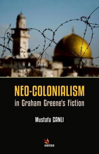 Neo - Colonialism in Graham Greene's Fiction - Mustafa Canlı - Kriter