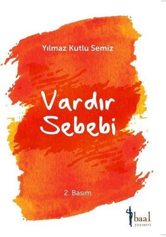 Vardır Sebebi - Yılmaz Kutlu Semiz - Baal Yayınevi