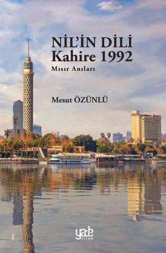 Nil'in Dili Kahire 1992 - Mısır Anıları - Mesut Özünlü - Yade Kitap