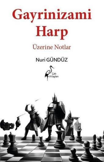 Gayrinizami Harp Üzerine Notlar - Nuri Gündüz - Çatı Kitapları Yayınevi