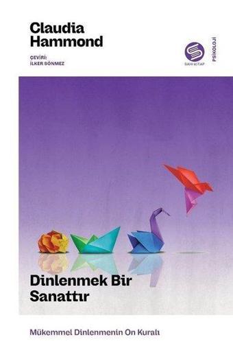 Dinlenmek Bir Sanattır - Mükemmel Dinlenmenin On Kuralı - Claudia Hammond - Sahi Kitap