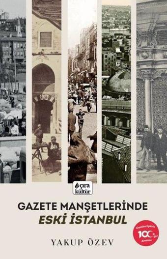 Gazete Manşetlerinde Eski İstanbul - Yakup Özev - Çıra Yayınları