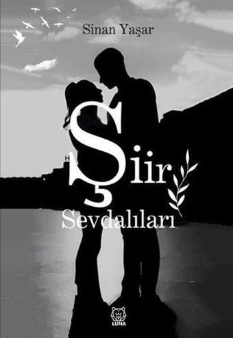 Şiir Sevdalıları - Sinan Yaşar - Luna Yayınları