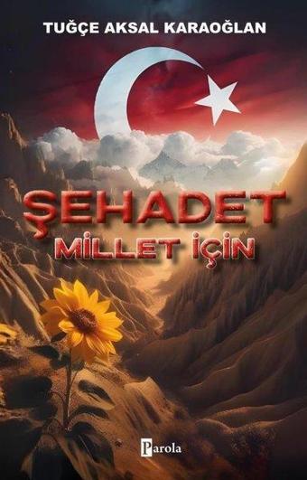 Şehadet - Millet İçin - Tuğçe Aksal Karaoğlan - Parola Yayınları