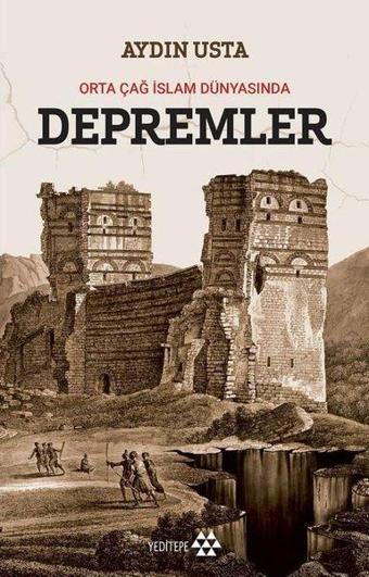 Orta Çağ İslam Dünyasında Depremler - Aydın Usta - Yeditepe Yayınevi