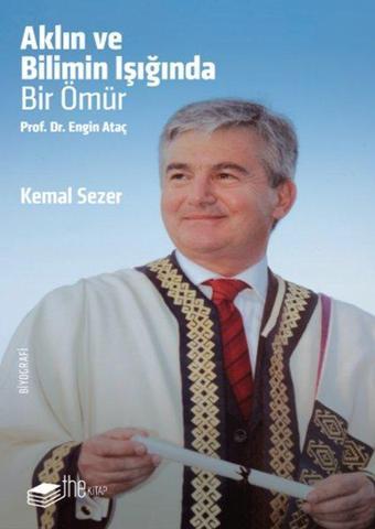 Aklın ve Bilimin Işığında Bir Ömür Prof. Dr. Engin Ataç - Kemal Sezer - The Kitap