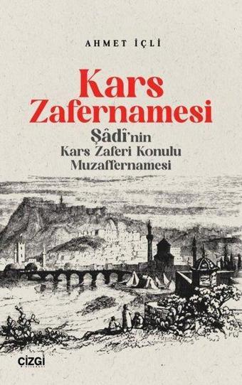 Kars Zafernamesi - Şadi'nın Kars Zaferi Konulu Muzaffernamesi - Ahmet İçli - Çizgi Kitabevi