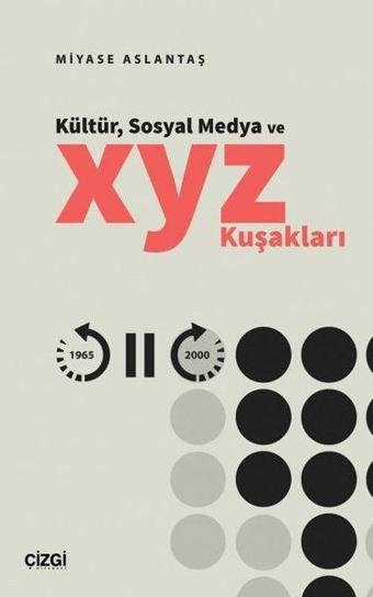 Kültür Sosyal Medya ve X Y Z Kuşakları - Miyase Aslantaş - Çizgi Kitabevi