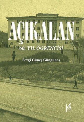 Açıkalan: 60.Yıl Öğrencisi - Sevgi Güneş Güngüneş - Kitapsaati Yayınları