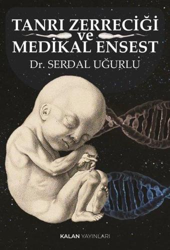Tanrı Zerreciği ve Medikal Ensest - Serdal Uğurlu - Kalan Yayınları