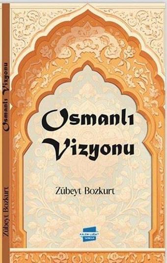 Osmanlı Vizyonu - Zübeyt Bozkurt - Kalem Lugat Yayıncılık