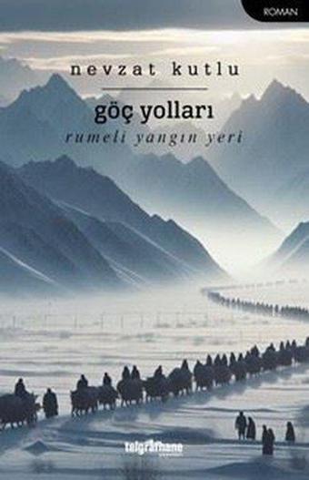 Göç Yolları - Rumeli Yangın Yeri - Nevzat Kutlu - Telgrafhane Yayınları