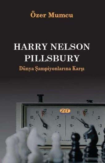 Harry Nelson Pillsbury - Dünya Şampiyonlarına Karşı - Zet Yayınları