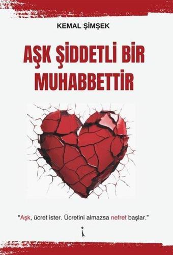 Aşk Şiddetli Bir Muhabbettir - Kemal Şimşek - İkinci Adam Yayınları