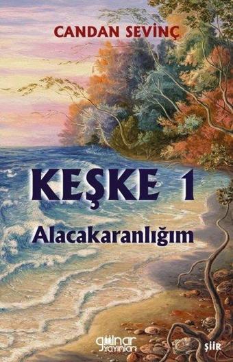 Keşke 1 - Alacakaranlığım - Candan Sevinç - Gülnar Yayınları