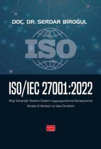 ISO - IEC 27001: 2022 Bilgi Güvenliği Yönetim Sistemi Uygulayıcılarına - Denetçilerine Yönelik El Re - Serdar Biroğul - Nobel Bilimsel Eserler