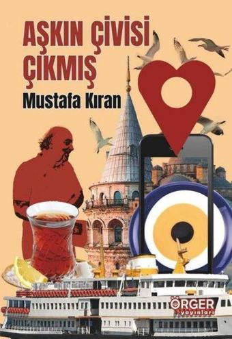 Aşkın Çivisi Çıkmış - Mustafa Kıran - Örger Yayınları