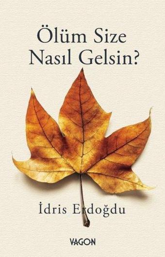 Ölüm Size Nasıl Gelsin? - İdris Erdoğdu - Vagon Kitap
