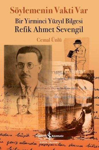 Söylemenin Vakti Var Bir Yirminci Yüzyıl Bilgesi Refik Ahmet Sevengil - Cemal Ünlü - İş Bankası Kültür Yayınları