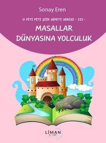 Masallar Dünyasına Yolculuk - O Piti Piti Şiir Sepeti Serisi 3 - Sonay Eren - Liman Çocuk