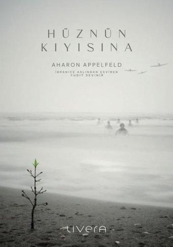 Hüznün Kıyısına - Aharon Appelfeld - Livera Yayınevi