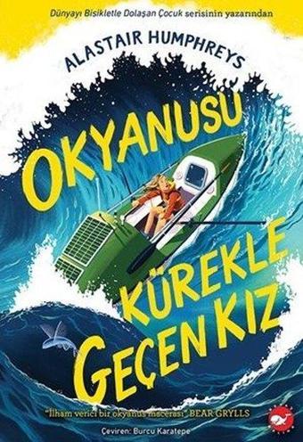 Okyanusu Kürekle Geçen Kız - Alastair Humphreys - Beyaz Balina Yayınları