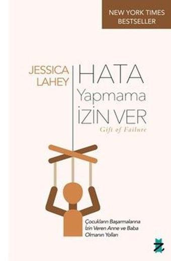 Hata Yapmama İzin Ver - Çocukların Başarmalarına İzin Veren Anne ve Baba Olmanın Yolları - Jessica Lahey - Z Kedi Yayınları
