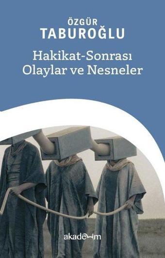 Hakikat - Sonrası Olaylar ve Nesneler - Özgür Taburoğlu - Akademim Yayıncılık