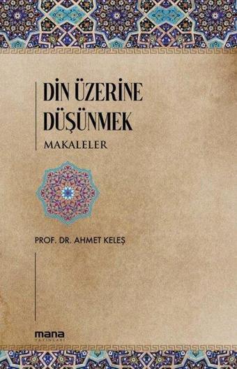 Din Üzerine Düşünmek - Makaleler - Ahmet Keleş - Mana Yayınları