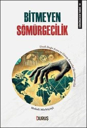 Bitmeyen Sömürgecilik - Sömürgecilik Tarihi 10 - Mehdi Mirkiyayi - Duruş Yayınları