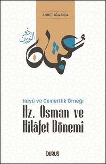 Haya ve Cömerlik Örneği - Hz. Osman ve Hilafet Dönemi - Ahmet Ağırakça - Duruş Yayınları