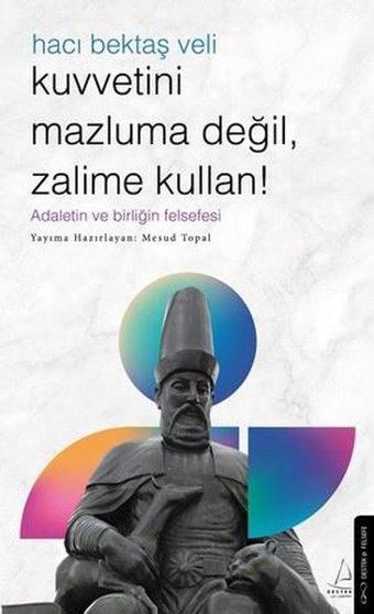 Hacı Bektaş Veli - Kuvvetini Mazluma Değil Zalime Kullan - Mesud Topal - Destek Yayınları