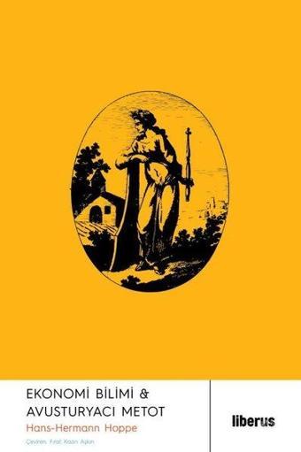Ekonomi Bilimi & Avusturyacı Metot - Hans Hermann Hoppe - Liberus
