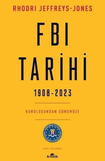 FBI Tarihi 1908 - 2023 - Kuruluşundan Günümüze - Rhodri Jeffreys-Jones - Kronik Kitap