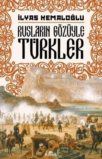 Rusların Gözüyle Türkler - İlyas Kemaloğlu - Kronik Kitap