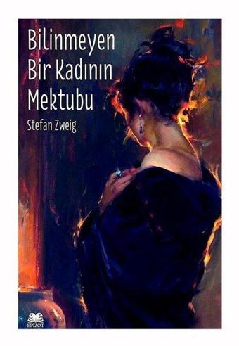 Bilinmeyen Bir Kadının Mektubu - Stefan Zweig - Epizot Yayınları