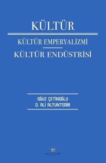 Kültür: Kültür Emperyalizmi - Kültür Endüstrisi - Akıl Fikir Yayınları