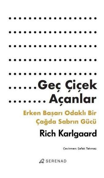 Geç Çiçek Açanlar - Erken Başarı Odaklı Bir Çağda Sabrın Gücü - Rich Karlgaard - Serenad