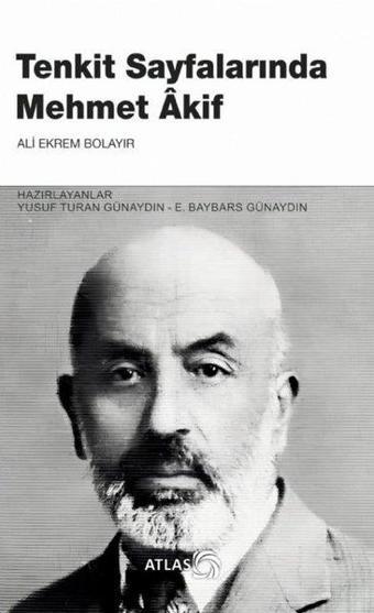 Tenkit Sayfalarında Mehmet Akif - Ali Ekrem Bolayır - Atlas Akademi Yayınları