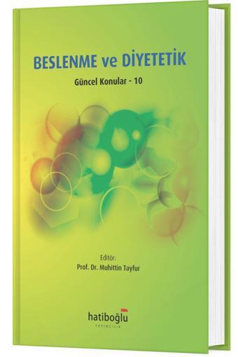 Beslenme Ve Diyetetik - Güncel Konular 10 - Muhittin Tayfur - Hatiboğlu Yayınları - Hatiboğlu Yayınları