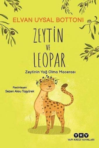 Zeytin ve Leopar - Zeytinin Yağ Olma Macerası - Elvan Uysal Bottoni - Yapı Kredi Yayınları