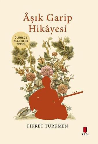 Aşık Garip Hikayesi - Ölümsüz Klasikler Serisi - Fikret Türkmen - Kapı Yayınları