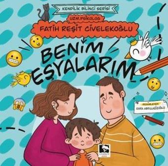 Benim Eşyalarım - Kendilik Bilinci Serisi - Fatih Reşit Civelekoğlu - Çınaraltı Yayınları