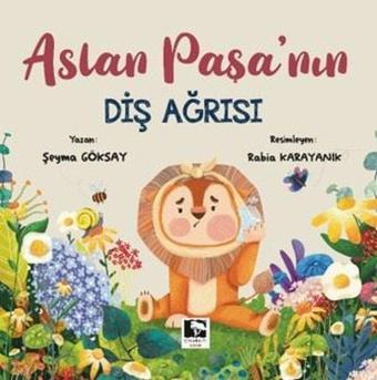 Aslan Paşa'nın Diş Ağrısı - Şeyma Göksay - Çınaraltı Yayınları