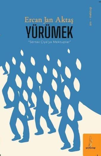 Yürümek - Sevtap Çiya'ya Mektuplar - Ercan Jan Aktaş - ŞEY Kitap