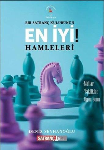 Bir Satranç Kulübünün En İyi Hamleleri! - Deniz Seyhanoğlu - Satranç Life
