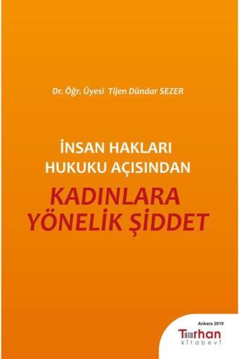 Insan Hakları Hukuku Açısından Kadınlara Yönelik Şiddet - Dr. Öğr. Üyesi Tijen Dündar Sezer - Turhan Kitabevi - Turhan Kitabevi